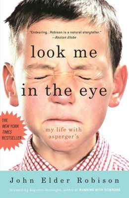 Look Me in the Eye: My Life with Asperger's John Elder Robison (Oct 25, 2007)