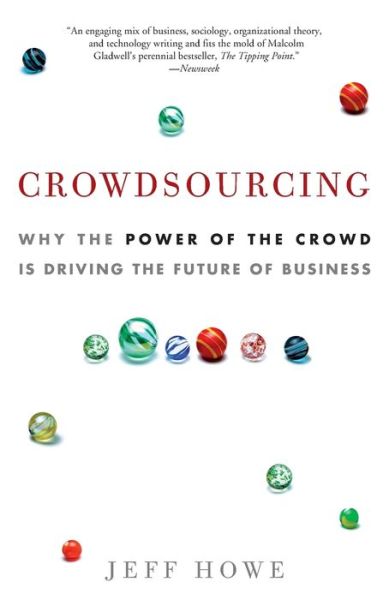 Crowdsourcing: Why the Power of the Crowd Is Driving the Future of Business