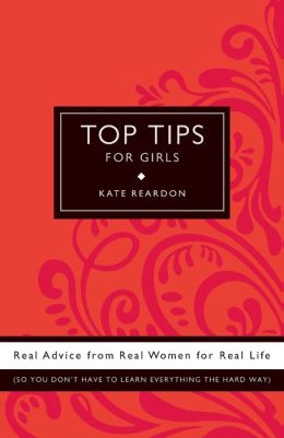 Top Tips for Girls: Real advice from real women for real Life