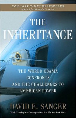 The Inheritance: The World Obama Confronts and the Challenges to American Power David E. Sanger