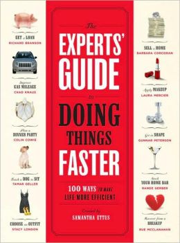 Experts' Guide to Doing Things Faster: 100 Ways to Make Life More Efficient