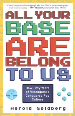All Your Base Are Belong to Us: How Fifty Years of Videogames Conquered Pop Culture