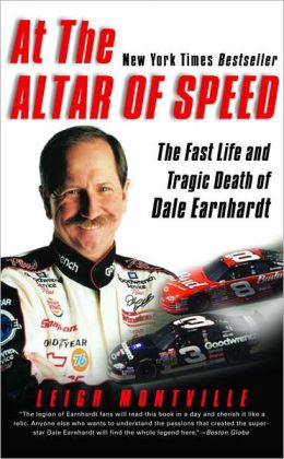 At the Altar of Speed: The Fast Life and Tragic Death of Dale Earnhardt Leigh Montville