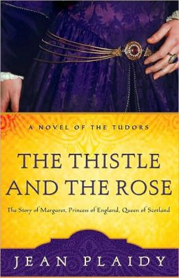 The Thistle and the Rose: The Story of Margaret, Princess of England, Queen of Scotland (Novel of the Tudors Series)
