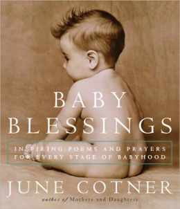 Ba|||Blessings: Inspiring Poems and Prayers for Every Stage of Babyhood June Cotner