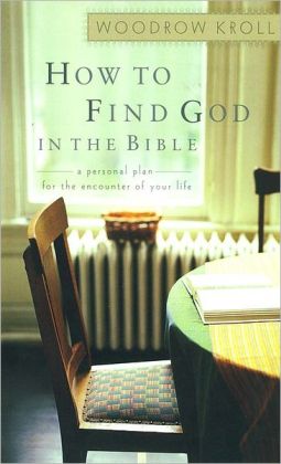 How to Find God in the Bible: A Personal Plan for the Encounter of Your Life