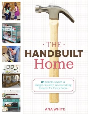 Bestsellers books download The Handbuilt Home: 34 Simple Stylish and Budget-Friendly Woodworking Projects for Every Room