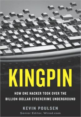 Kingpin: How One Hacker Took Over the Billion-dollar Cybercrime Underground [Hardcover] KEVIN POULSEN