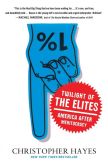 Book Cover Image. Title: Twilight of the Elites:  America after Meritocracy, Author: Christopher Hayes