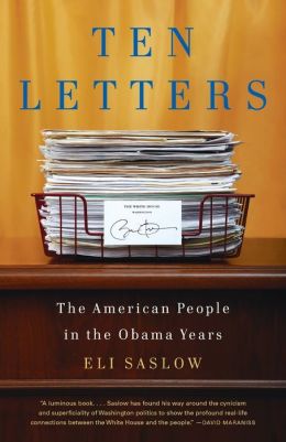 Ten Letters: The Stories Americans Tell Their President Eli Saslow