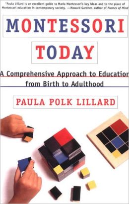 Montessori Today: A Comprehensive Approach to Education from Birth to Adulthood