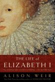 Book Cover Image. Title: The Life of Elizabeth I, Author: Alison Weir