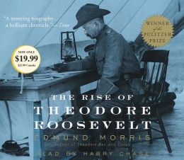 The Rise of Theodore Roosevelt Edmund Morris and Harry Chase