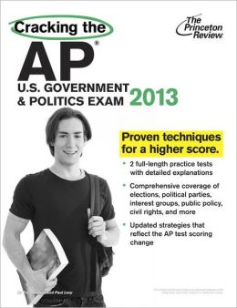 Cracking the AP U.S. Government & Politics Exam, 2013 Edition