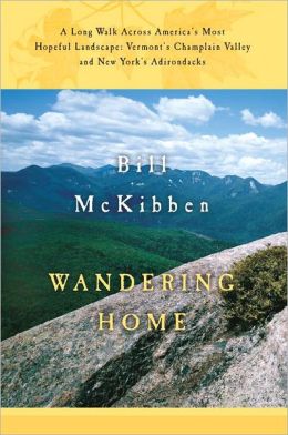 Wandering Home: A Long Walk Across America's Most Hopeful Landscape: Vermont's Champlain Valley and New York's Adirondacks