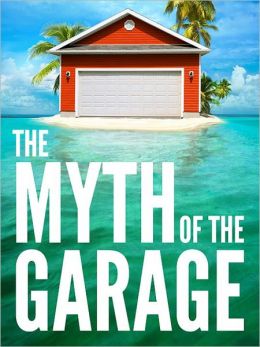 The Myth of the Garage And Other Minor Surprises