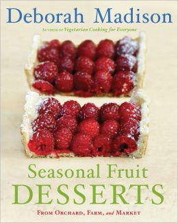 Seasonal Fruit Desserts: From Orchard, Farm, and Market Deborah Madison