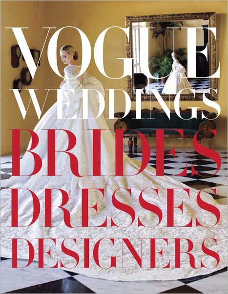 Vogue Weddings: Brides, Dresses, Designers