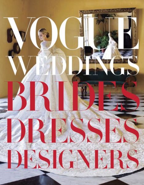 Vogue Weddings: Brides, Dresses, Designers