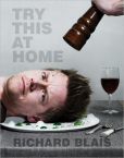 Book Cover Image. Title: Try This at Home:  Recipes from My Head to Your Plate, Author: Richard Blais