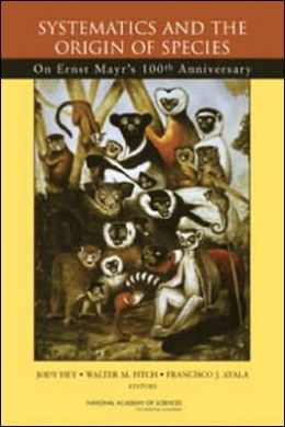 Systematics and the Origin of Species: On Ernst Mayr's 100th Anniversary