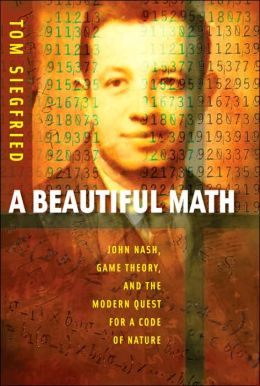 A Beautiful Math: John Nash, Game Theory, and the Modern Quest for a Code of Nature