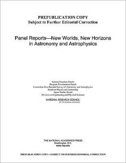 Panel Reports--New Worlds, New Horizons in Astronomy and Astrophysics