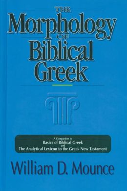 The Morphology of Biblical Greek: A Companion to Basics of Biblical Greek and The Analytical Lexicon to the Greek New Testament