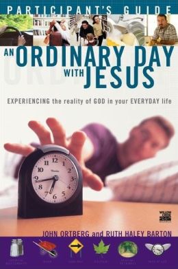 An Ordinary Day with Jesus (Participant's Guide) John Ortberg and Ruth Haley Barton