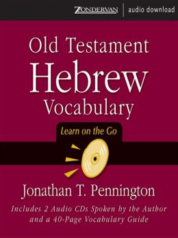 Old Testament Hebrew Vocabulary: Learn on the Go Jonathan T. Pennington