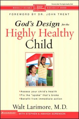 The Highly Healthy Child (HIGHLY HEALTHY SERIES) Walt Larimore M.D., Stephen Sorenson and Amanda Sorenson