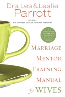Marriage Mentor Training Manual for Wives: A Ten-Session Program for Equipping Marriage Mentors Les Parrott