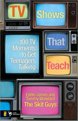 TV Shows That Teach: 100 TV Moments to Get Teenagers Talking (Videos That Teach) Eddie James and Tommy Woodard