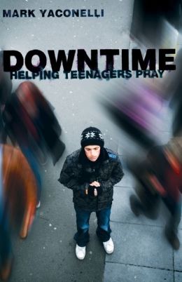 Downtime: Teaching Teens to Pray