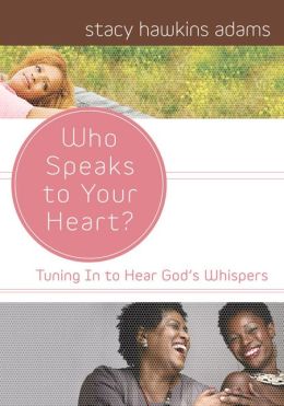 Who Speaks to Your Heart?: Tuning in to Hear God's Whispers