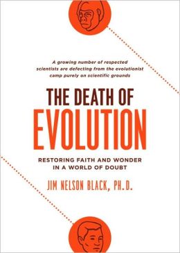 The Death of Evolution: Restoring Faith and Wonder in a World of Doubt Jim Nelson Black