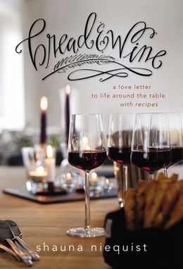 Bread & Wine: A Love Letter to Life Around the Table with Recipes