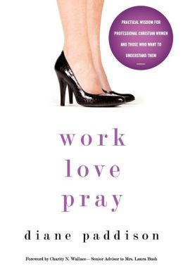 Work, Love, Pray: Practical Wisdom for Young Professional Christian Women