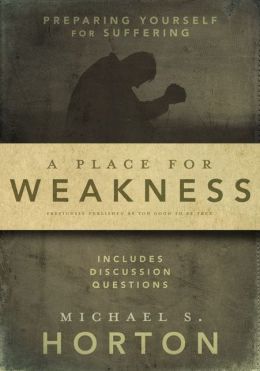 A Place for Weakness: Preparing Yourself for Suffering