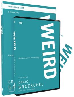 WEIRD Participant's Guide with DVD: Because Normal Isn't Working Craig Groeschel
