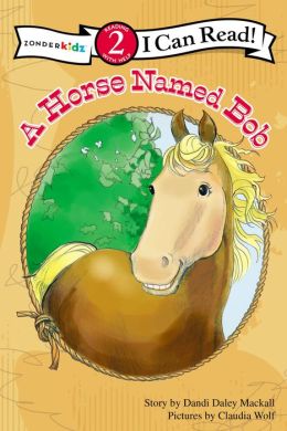 A Horse Named Bob (I Can Read! / A Horse Named Bob) Dandi Daley Mackall and Claudia Wolf