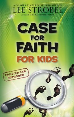 Case for Faith for Kids, Updated and Expanded (Case for... Series for Kids) Lee Strobel, Rob Suggs and Robert Elmer