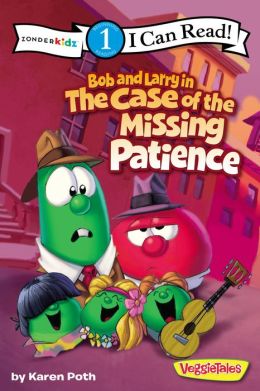 Bob and Larry in the Case of the Missing Patience (VeggieTales Series: I Can Read!)