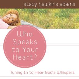 Who Speaks to Your Heart?: Tuning In to Hear God's Whispers