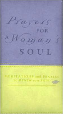 Prayers for a Woman's Soul Deluxe: Meditations and Prayers to Renew Your Soul Zondervan