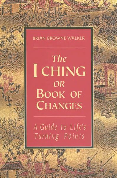 I Ching or Book of Changes: A Guide to Life's Turning Points