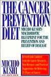 Cancer Prevention Diet: Michio Kushi's Nutritional Blueprint for the Relief & Prevention of Disease