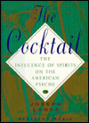 Cocktail: The Influence of Spirits on the American Psyche