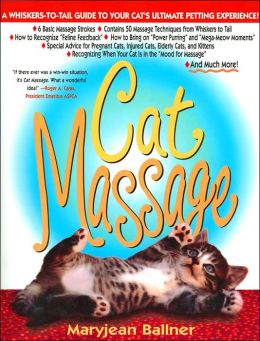 Cat Massage: A Whiskers to Tail Guide to Your Cat's Ultimate Petting Experience Maryjean Ballner