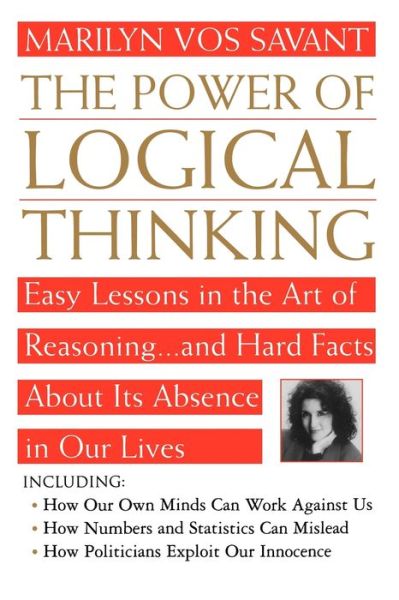 The Power of Logical Thinking: Easy Lessons in the Art of Reasoning...and Hard Facts About Its Absence in Our Lives